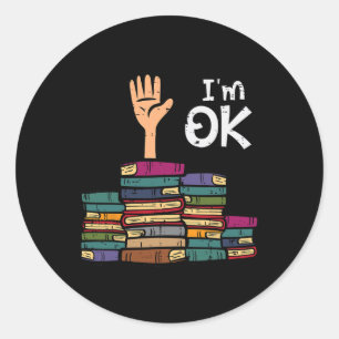 I'm Ok Funny Read Book Reading Librarian Teacher M Classic Round Sticker