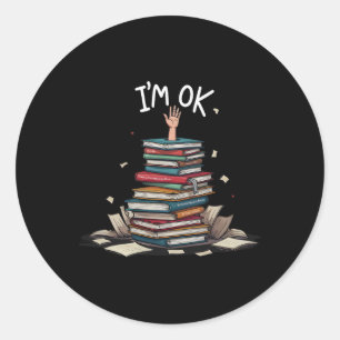 I'm Ok Funny Read Book Reading Nerd Librarian Teac Classic Round Sticker