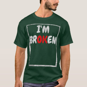 I'm Ok I'm Broken Invisible Illness Health Mental T-Shirt
