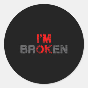 I'm Ok I'm Broken Invisible Illness Men Women I Am Classic Round Sticker