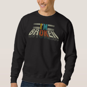 I'm Ok I'm Broken Invisible Illness Men Women I Am Sweatshirt