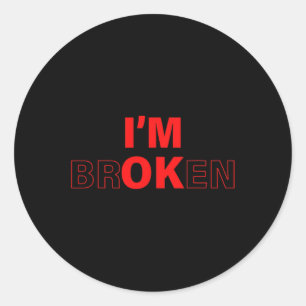 I'm Ok - I'm Broken Invisible Illness Overdose Awa Classic Round Sticker