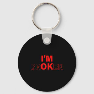 I'm Ok - I'm Broken Invisible Illness Overdose Awa Key Ring
