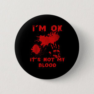 I'm Ok It's Not My Blood Splatter Bloody Bloodstai 6 Cm Round Badge