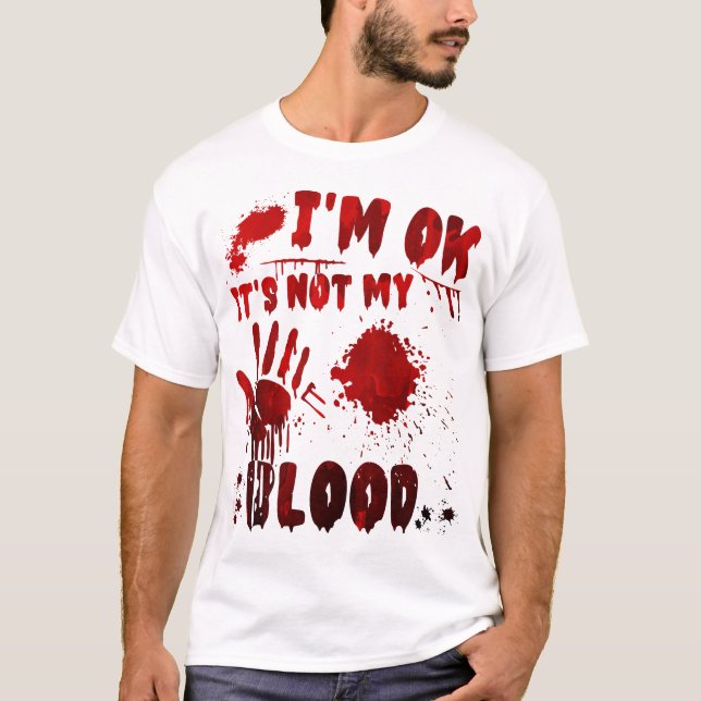 I'm OK It's Not My Blood T-Shirt (Front)