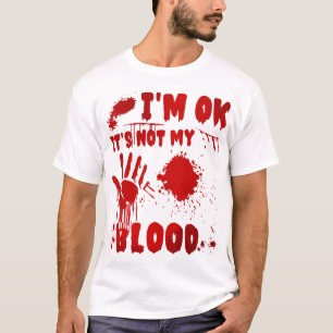 I'm OK It's Not My Blood T-Shirt