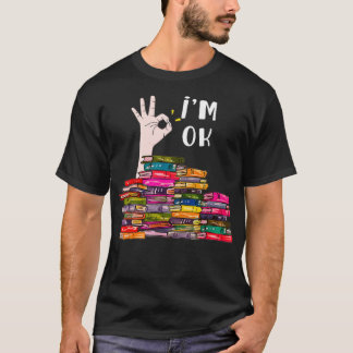 Im Ok Reading Book Lovers Librarians Bookworm Funn T-Shirt