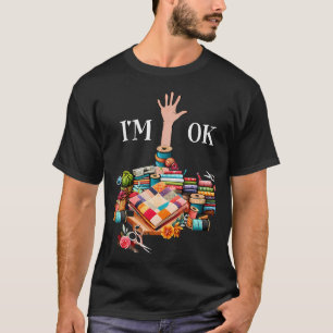 I'M Ok Sewing Quilting For Women Knitting Quilters T-Shirt