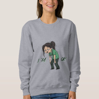 I'm OK Sweatshirt