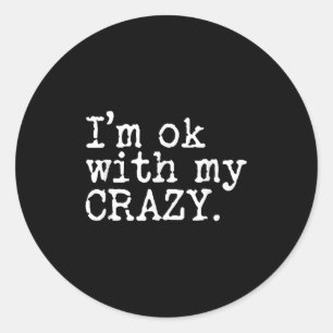 Im Ok With My Crazy Classic Round Sticker