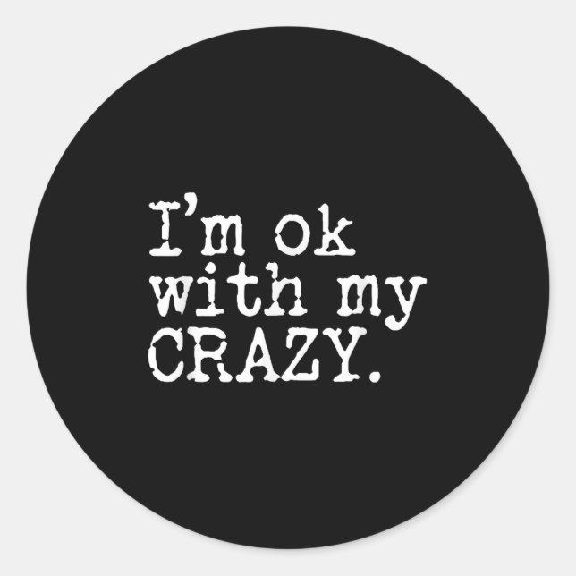Im Ok With My Crazy  Classic Round Sticker (Front)
