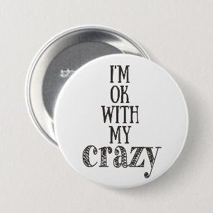 I'm ok with my crazy - Funny Quote Button