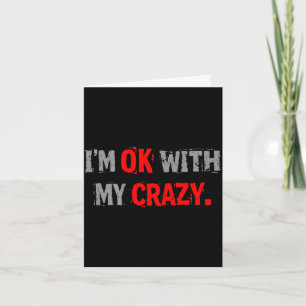Im ok with my crazy funny quote  card