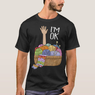 I'M Ok Yarn Balls Knitting Needles Funny T-Shirt