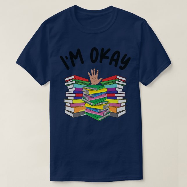 I'm Okay Book Lover I'm Ok Reading Book Reader  T-Shirt (Design Front)