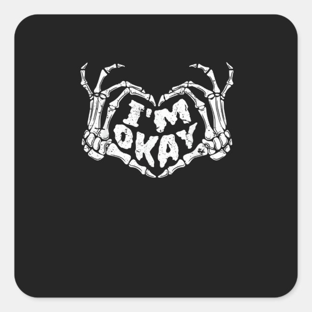 I'm Okay Funny Halloween Costume Skeleton Hands He Square Sticker (Front)
