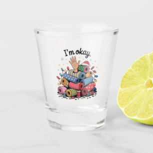 I'm Okay Funny Quilting Christmas Lovers Shot Glass