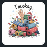 I'm Okay Funny Quilting Christmas Lovers Square Sticker<br><div class="desc">Im Oky Quilt,  Quilting Humour Christmas,  Quilter Inside Joke,  Festive Sewing Meme,  Crafty Holiday Shirt,  Funny Quilt Block,  OKY Quilt Lover,  Cosy Christmas Craft,  Quilting Community Gift,  Holiday Maker Humour</div>