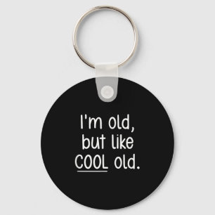 Im Old, But Like Cool Old, Funny, Jokes, Sarcastic Key Ring