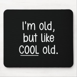 Im Old, But Like Cool Old, Funny, Jokes, Sarcastic Mouse Pad