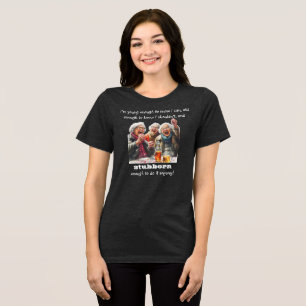 "I'm Old Enough and Stubborn Enough" Funny T-Shirt Tri-Blend Shirt