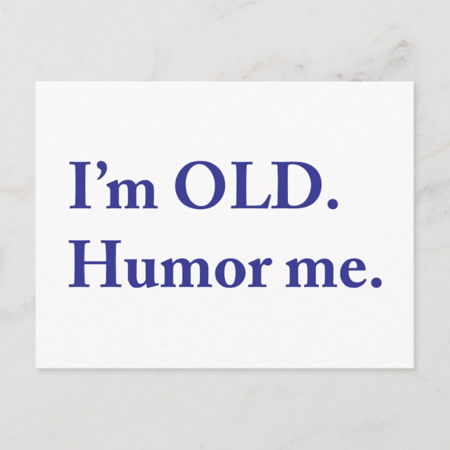 I'm OLD. Humour me. Postcard (Front)