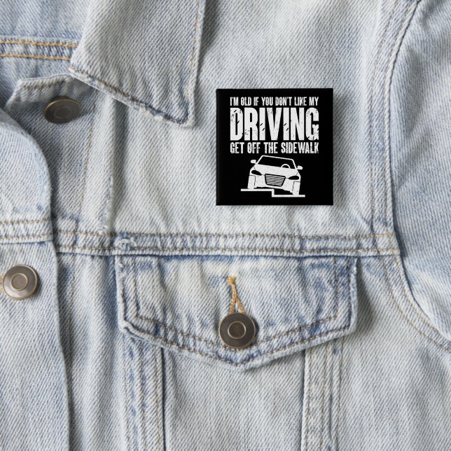 I'm Old If You Don't Like Driving Grandpa Grandma 15 Cm Square Badge (In Situ)