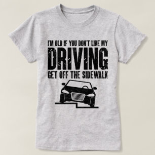 I'm Old If You Don't Like My Driving Mum Sarcasm T-Shirt