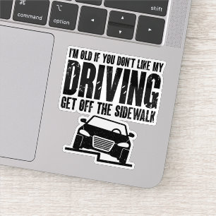 I'm Old If You Don't Like My Driving Sarcasm Lover
