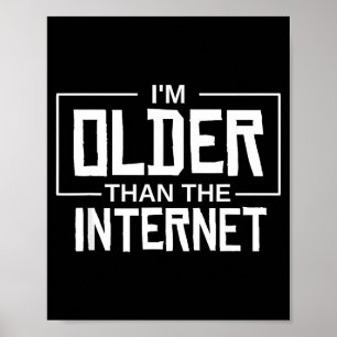 I'm Older Than The Internet Funny Quote - Black, U Poster