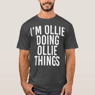IM OLLIE DOING OLLIE THINGS Funny Birthday Name T-Shirt
