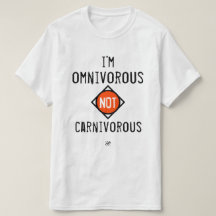 I'm omnivorous not carnivorous