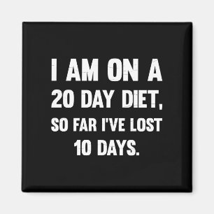 I'm On A 20 Day Diet..  Sarcastic comments Magnet