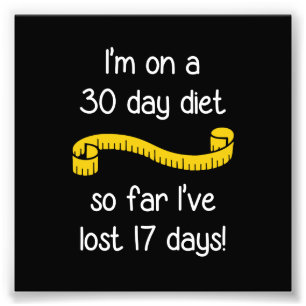 I'm On a 30 Day Diet Photo Print