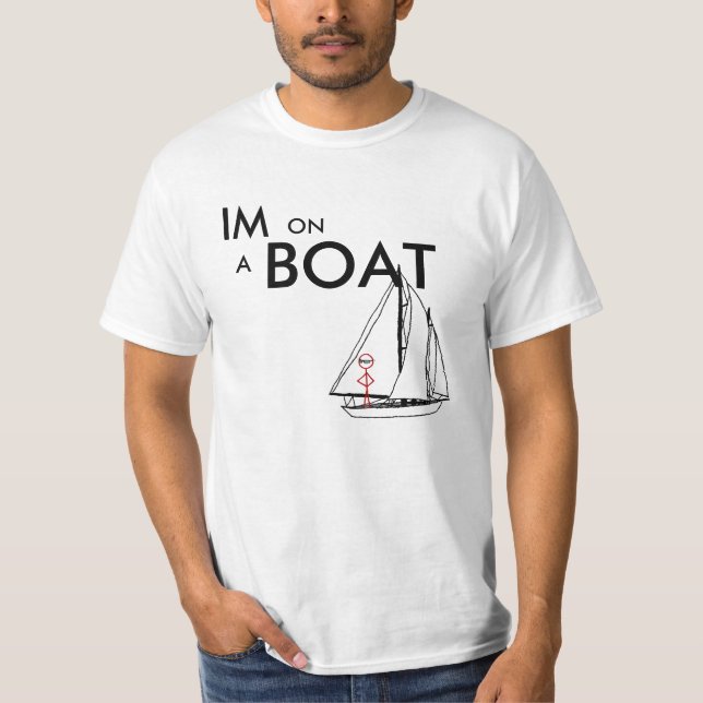 I'm on a boat 2 T-Shirt (Front)