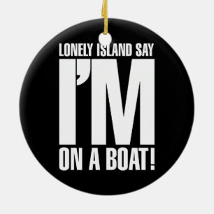 I'm on a Boat Ceramic Ornament
