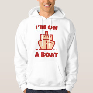 I'm On A Boat Hoodie