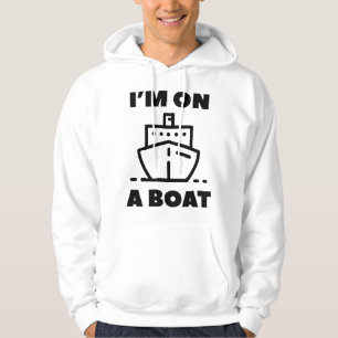 I'm On A Boat Hoodie