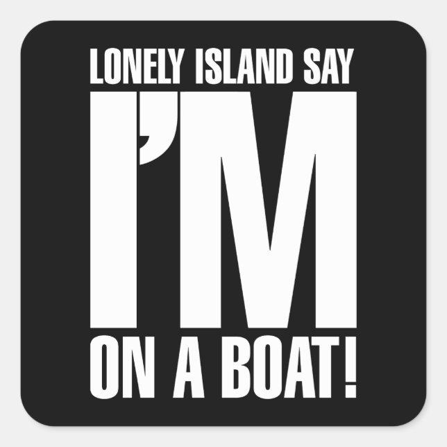 I'm on a Boat Square Sticker (Front)