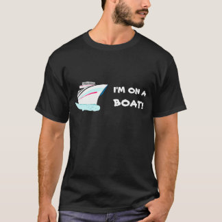 I'm on a boat t-shirt
