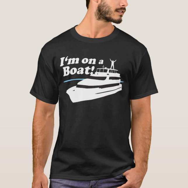 I'm On A Boat T-Shirt (Front)