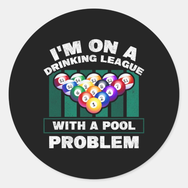 Im On A Drinking League With A Pool Problem Funny  Classic Round Sticker (Front)