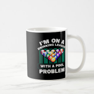 Im On A Drinking League With A Pool Problem Funny Coffee Mug