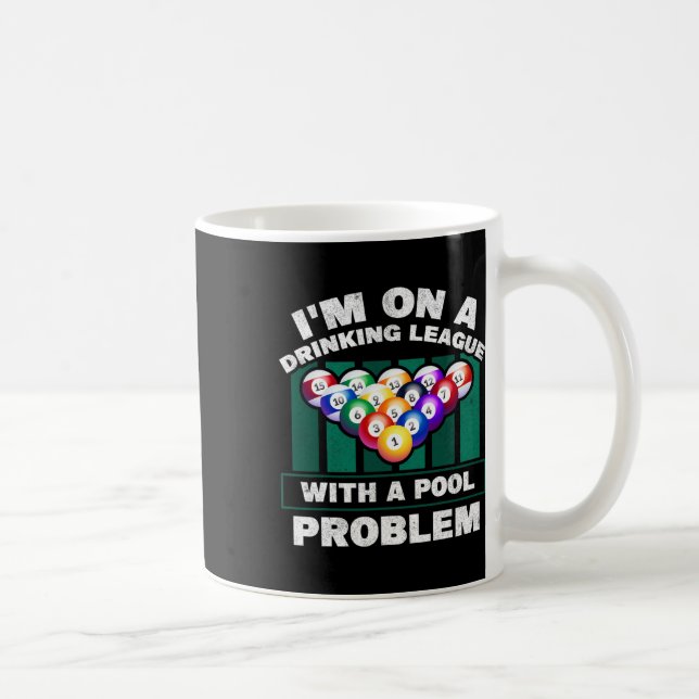 Im On A Drinking League With A Pool Problem Funny  Coffee Mug (Right)