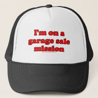 Im On A Garage Sale Mission T Trucker Hat