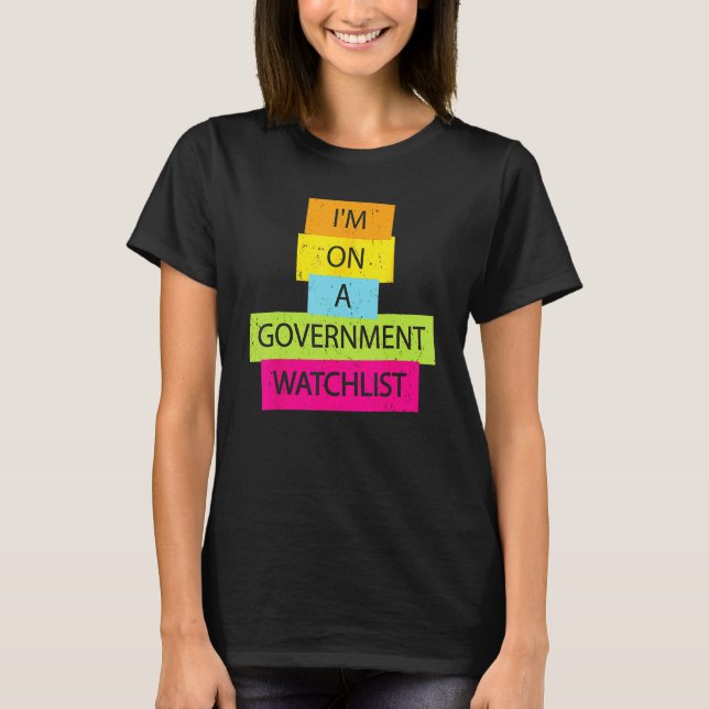 I'm On A Government Watchlist Funny Men Anti Gover T-Shirt (Front)