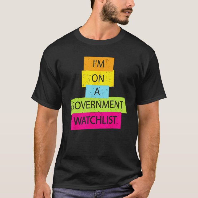 I'm On A Government Watchlist Funny Men Anti Gover T-Shirt (Front)