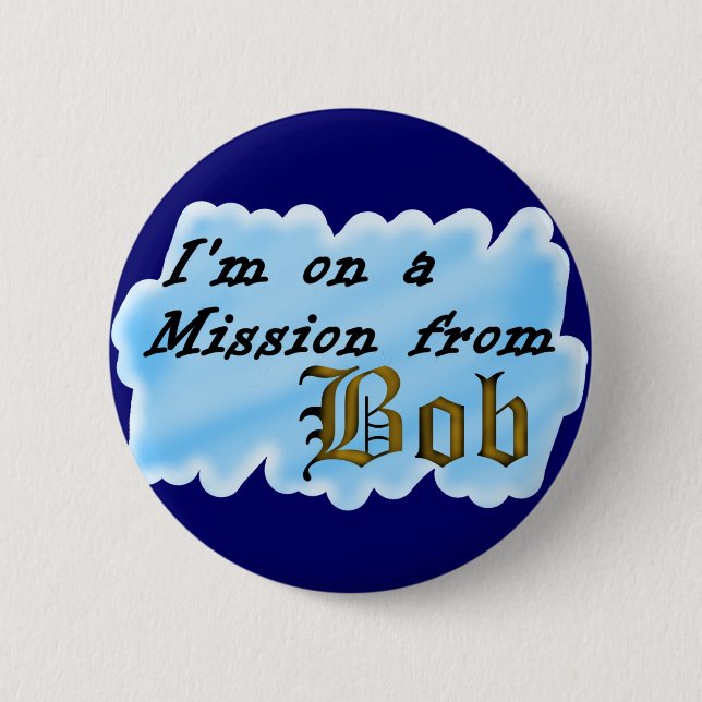 I'm on a mission from Bob. 6 Cm Round Badge (Front)