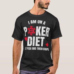 Im On A Poker Diet Fish And Chips   Funny Poker Pu T-Shirt