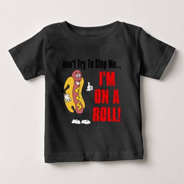 I'm On A Roll Baby T-Shirt (Front)